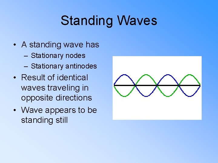 Standing Waves • A standing wave has – Stationary nodes – Stationary antinodes •