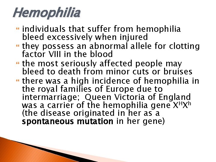 Hemophilia individuals that suffer from hemophilia bleed excessively when injured they possess an abnormal