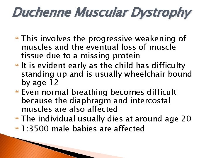 Duchenne Muscular Dystrophy This involves the progressive weakening of muscles and the eventual loss