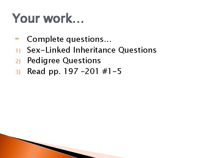Your work… 1) 2) 3) Complete questions… Sex-Linked Inheritance Questions Pedigree Questions Read pp.