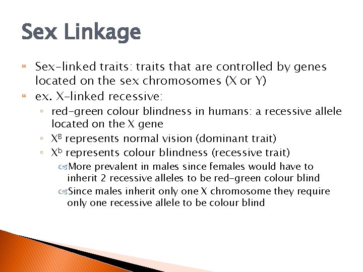 Sex Linkage Sex-linked traits: traits that are controlled by genes located on the sex