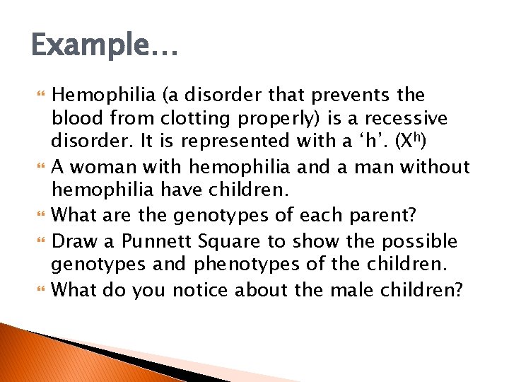 Example… Hemophilia (a disorder that prevents the blood from clotting properly) is a recessive