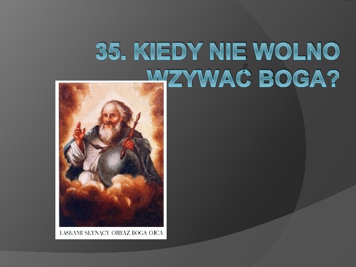 35. KIEDY NIE WOLNO WZYWAĆ BOGA? 