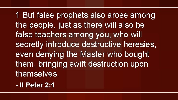 1 But false prophets also arose among the people, just as there will also