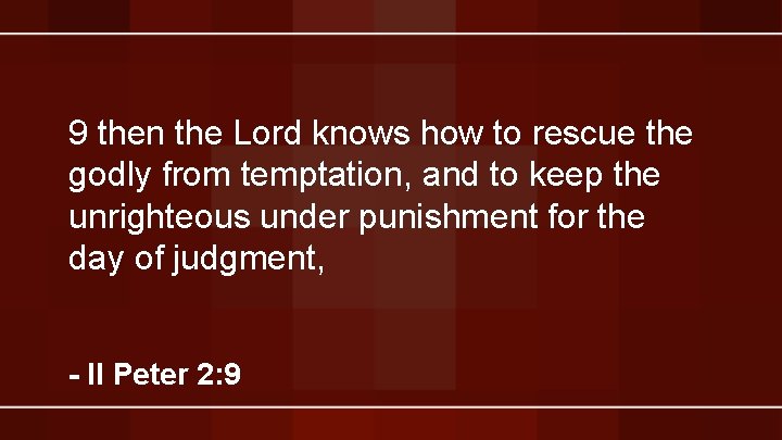 9 then the Lord knows how to rescue the godly from temptation, and to 9 then the Lord knows how to rescue the godly from temptation, and to