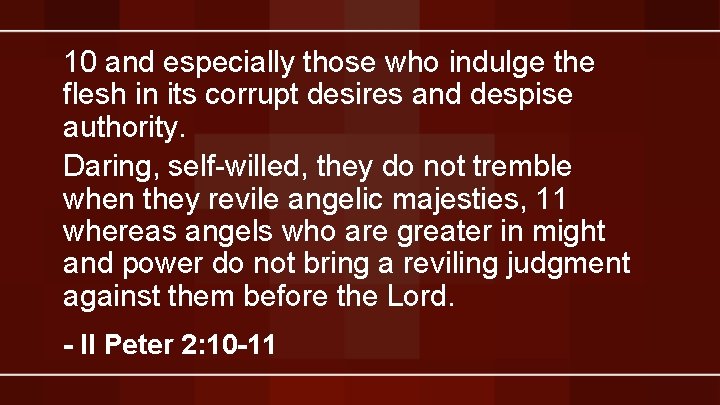 10 and especially those who indulge the flesh in its corrupt desires and despise