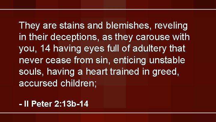 They are stains and blemishes, reveling in their deceptions, as they carouse with you,