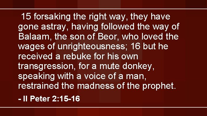 15 forsaking the right way, they have gone astray, having followed the way of