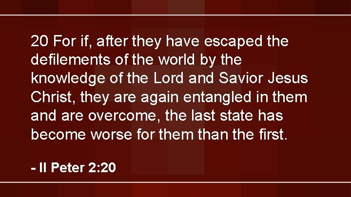 20 For if, after they have escaped the defilements of the world by the