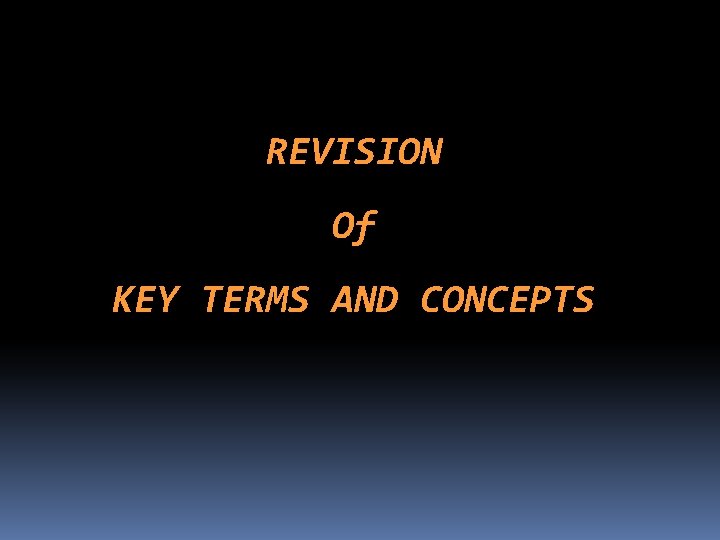 REVISION Of KEY TERMS AND CONCEPTS 