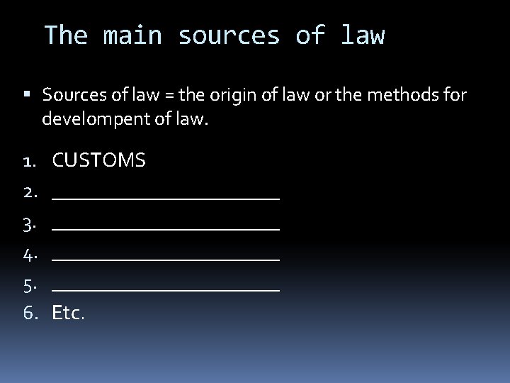 The main sources of law Sources of law = the origin of law or