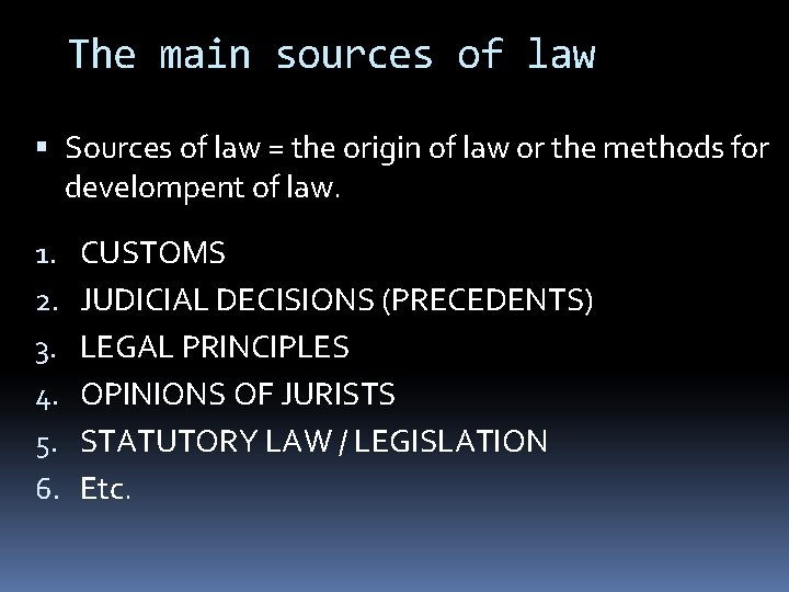 The main sources of law Sources of law = the origin of law or