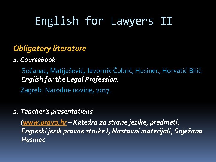 English for Lawyers II Obligatory literature 1. Coursebook Sočanac, Matijašević, Javornik Čubrić, Husinec, Horvatić