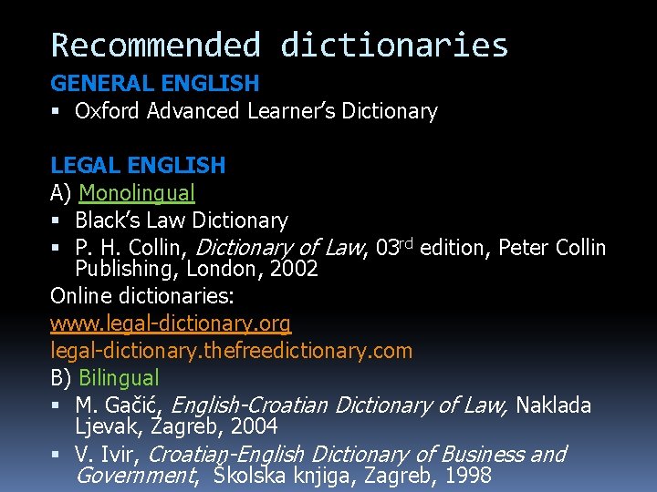 Recommended dictionaries GENERAL ENGLISH Oxford Advanced Learner’s Dictionary LEGAL ENGLISH A) Monolingual Black’s Law