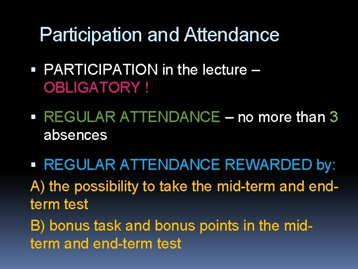 Participation and Attendance PARTICIPATION in the lecture – OBLIGATORY ! REGULAR ATTENDANCE – no