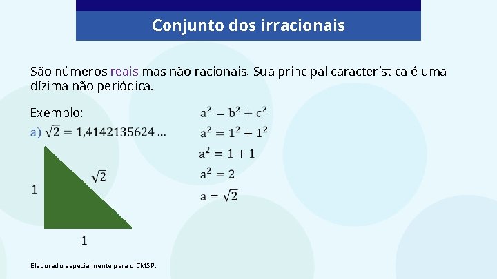 Conjunto dos irracionais São números reais mas não racionais. Sua principal característica é uma