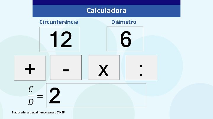 Calculadora Circunferência Elaborado especialmente para o CMSP. Diâmetro 