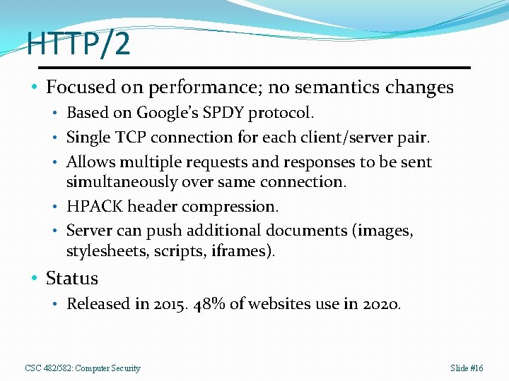 HTTP/2 • Focused on performance; no semantics changes • Based on Google’s SPDY protocol.
