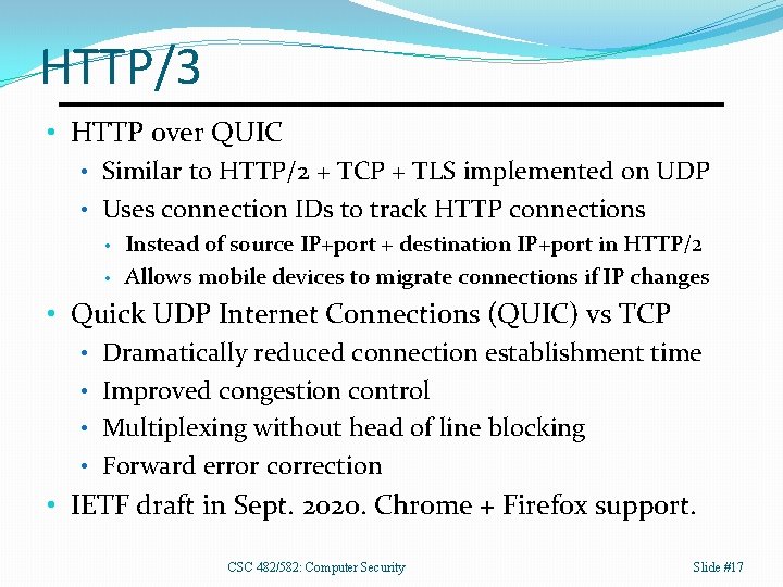 HTTP/3 • HTTP over QUIC • Similar to HTTP/2 + TCP + TLS implemented