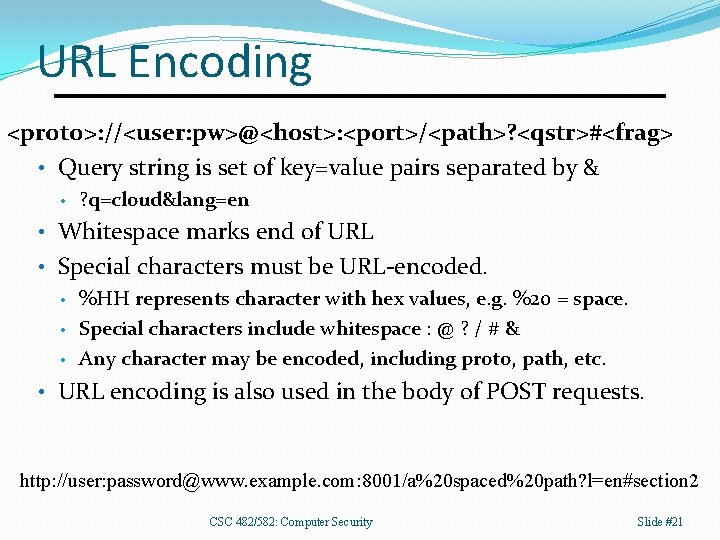 URL Encoding <proto>: //<user: pw>@<host>: <port>/<path>? <qstr>#<frag> • Query string is set of key=value