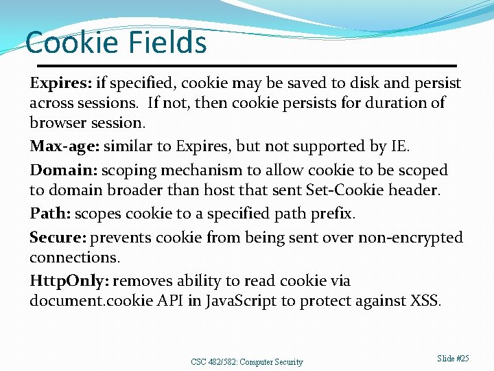 Cookie Fields Expires: if specified, cookie may be saved to disk and persist across