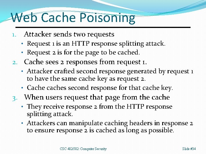 Web Cache Poisoning 1. Attacker sends two requests • Request 1 is an HTTP