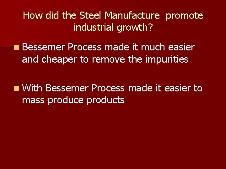 How did the Steel Manufacture promote industrial growth? n Bessemer Process made it much