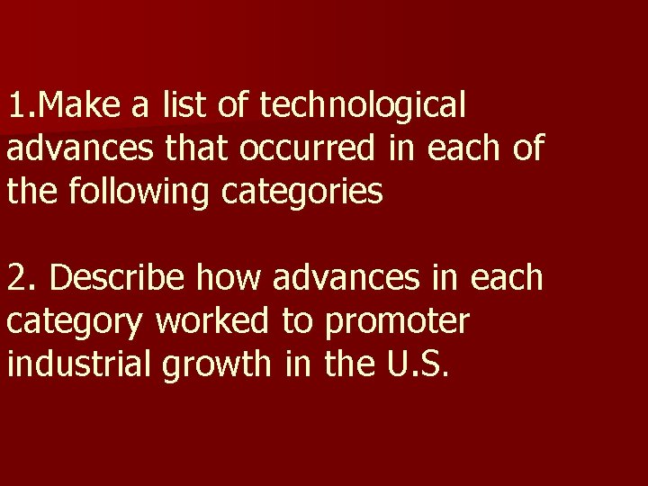 1. Make a list of technological advances that occurred in each of the following