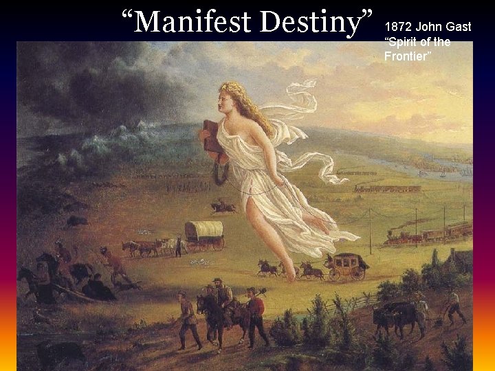 “Manifest Destiny” 1872 John Gast “Spirit of the Frontier” 