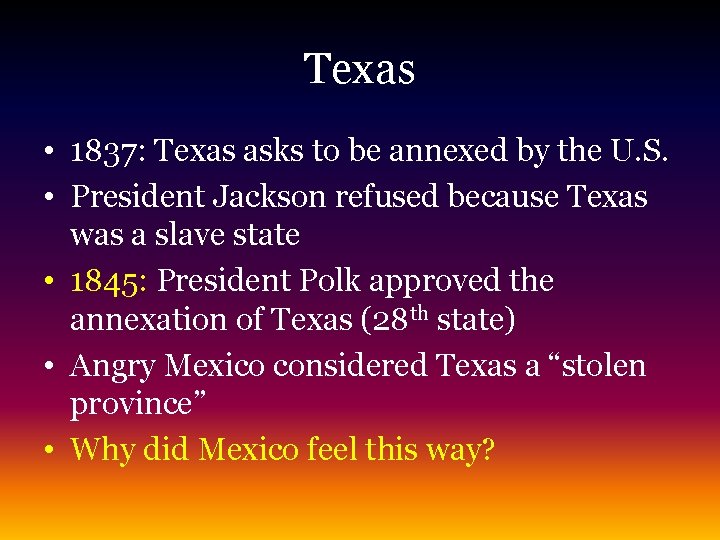 Texas • 1837: Texas asks to be annexed by the U. S. • President