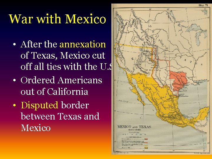 War with Mexico • After the annexation of Texas, Mexico cut off all ties