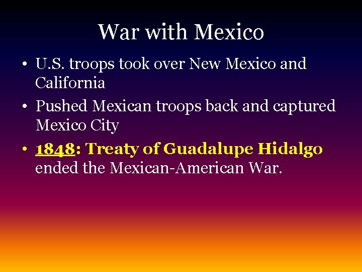 War with Mexico • U. S. troops took over New Mexico and California •