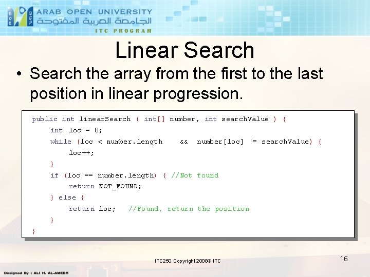 Linear Search • Search the array from the first to the last position in