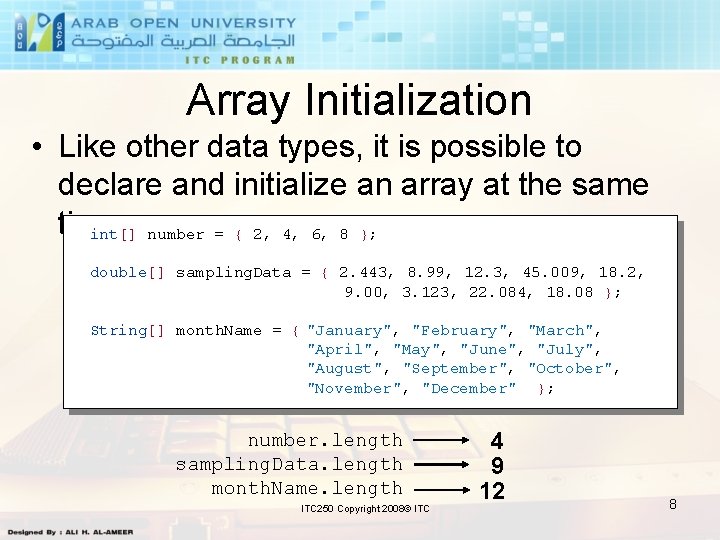 Array Initialization • Like other data types, it is possible to declare and initialize