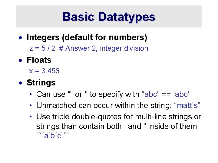 Basic Datatypes · Integers (default for numbers) z = 5 / 2 # Answer