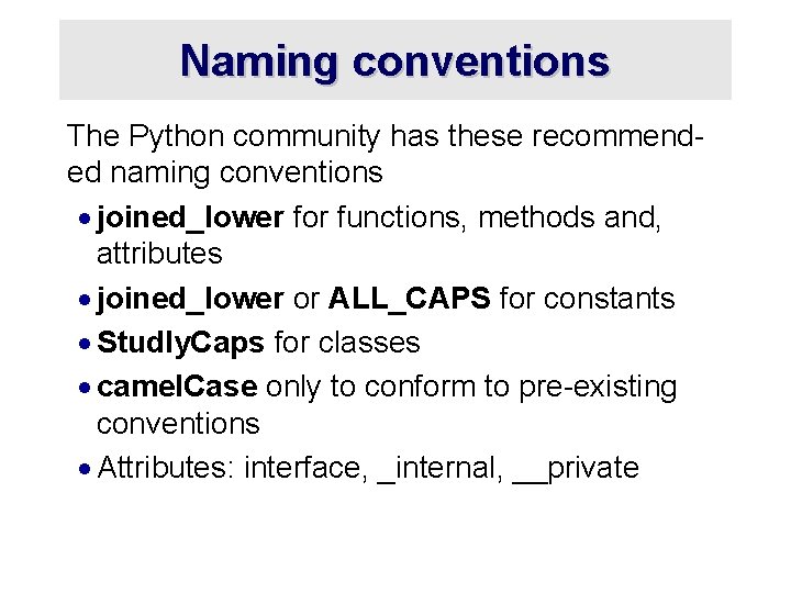 Naming conventions The Python community has these recommended naming conventions · joined_lower for functions,