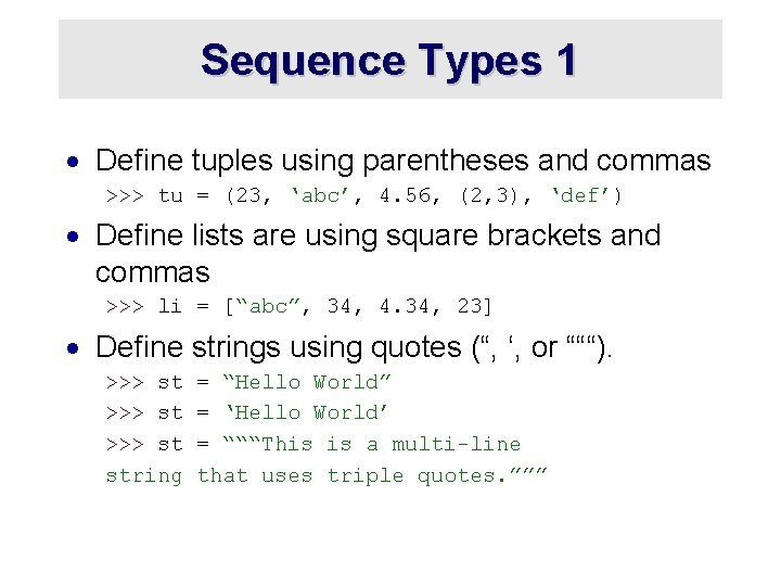 Sequence Types 1 · Define tuples using parentheses and commas >>> tu = (23,