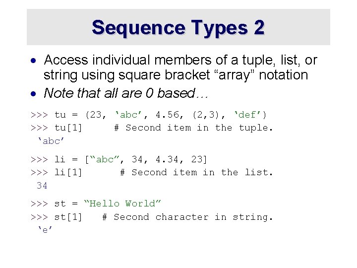 Sequence Types 2 · Access individual members of a tuple, list, or string using