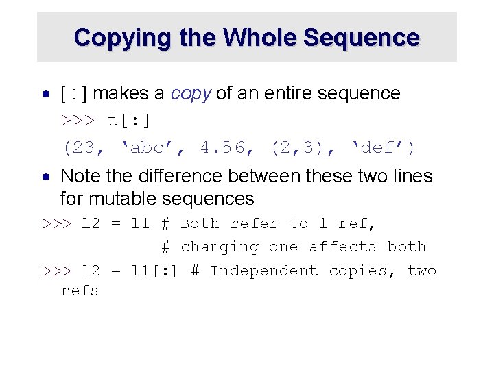 Copying the Whole Sequence · [ : ] makes a copy of an entire