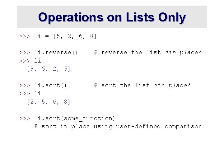 Operations on Lists Only >>> li = [5, 2, 6, 8] >>> li. reverse()