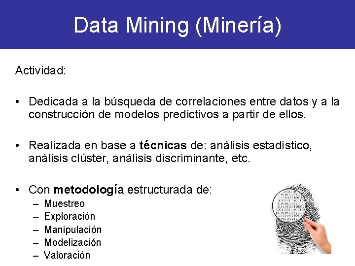 Data Mining (Minería) Actividad: • Dedicada a la búsqueda de correlaciones entre datos y