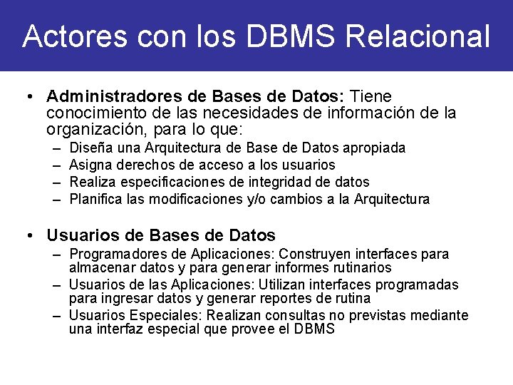 Actores con los DBMS Relacional • Administradores de Bases de Datos: Tiene conocimiento de