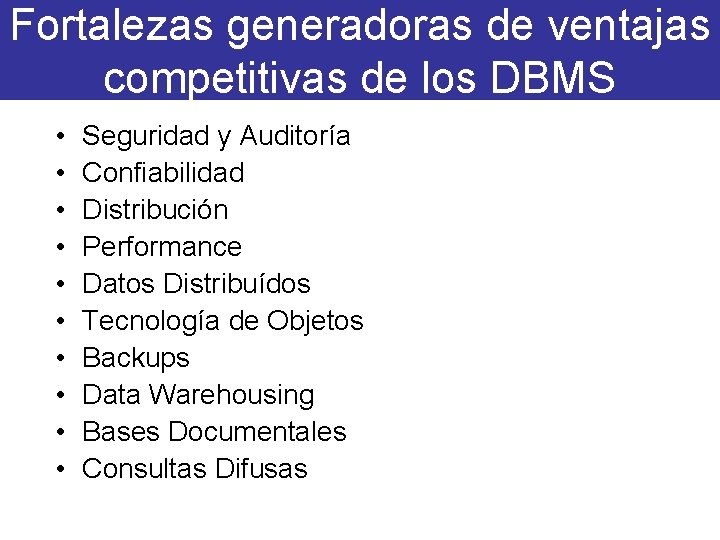 Fortalezas generadoras de ventajas competitivas de los DBMS • • • Seguridad y Auditoría