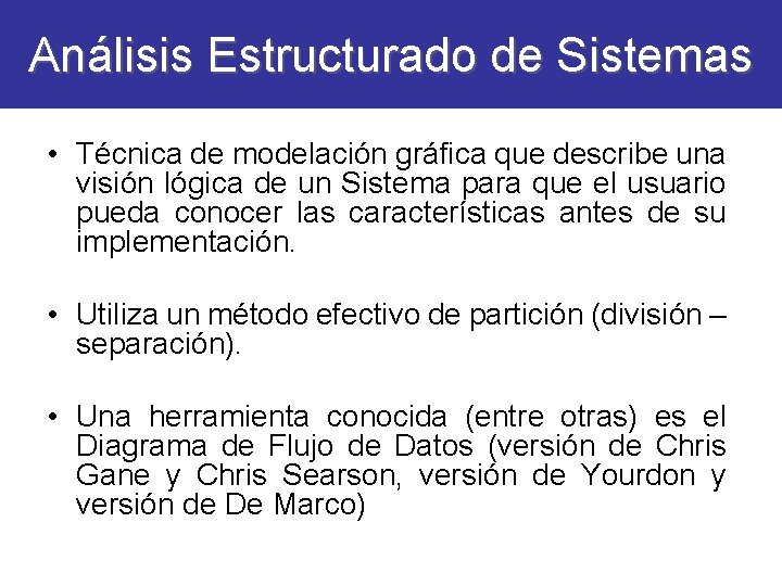 Análisis Estructurado de Sistemas • Técnica de modelación gráfica que describe una visión lógica