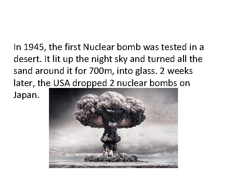 In 1945, the first Nuclear bomb was tested in a desert. It lit up