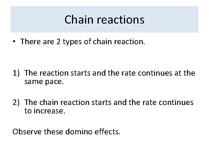 Chain reactions • There are 2 types of chain reaction. 1) The reaction starts