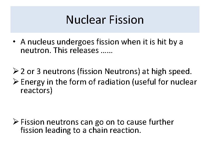 Nuclear Fission • A nucleus undergoes fission when it is hit by a neutron.