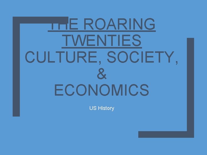 THE ROARING TWENTIES CULTURE, SOCIETY, & ECONOMICS US History 
