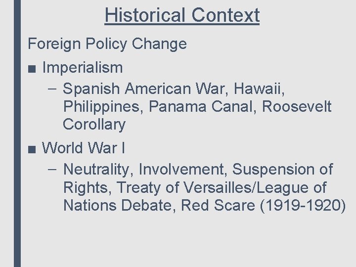 Historical Context Foreign Policy Change ■ Imperialism – Spanish American War, Hawaii, Philippines, Panama