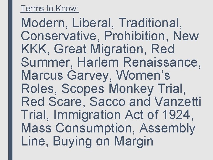 Terms to Know: Modern, Liberal, Traditional, Conservative, Prohibition, New KKK, Great Migration, Red Summer,